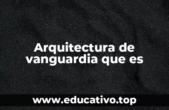 Arquitectura de vanguardia que es