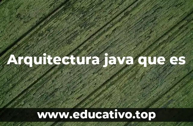 Arquitectura java que es