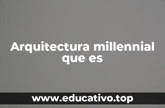 Arquitectura millennial que es