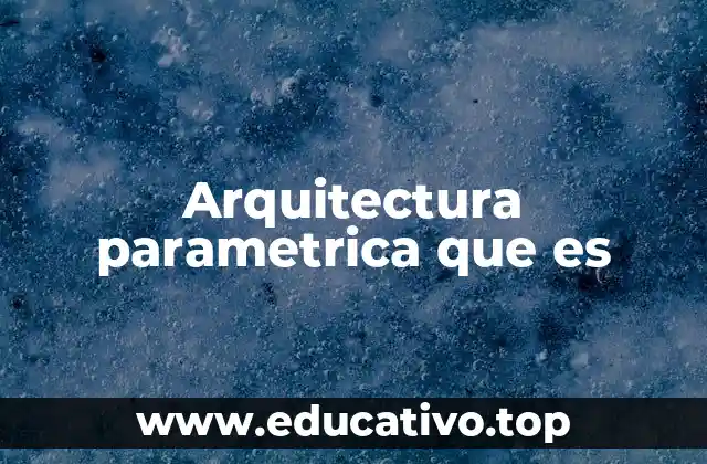 Arquitectura parametrica que es