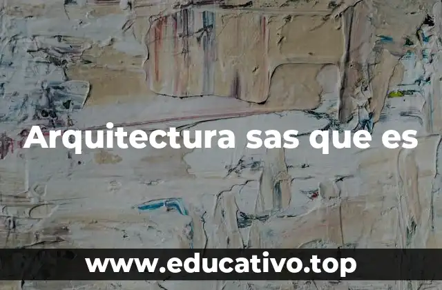 Arquitectura sas que es