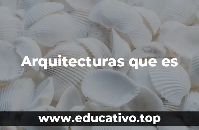 Arquitecturas que es