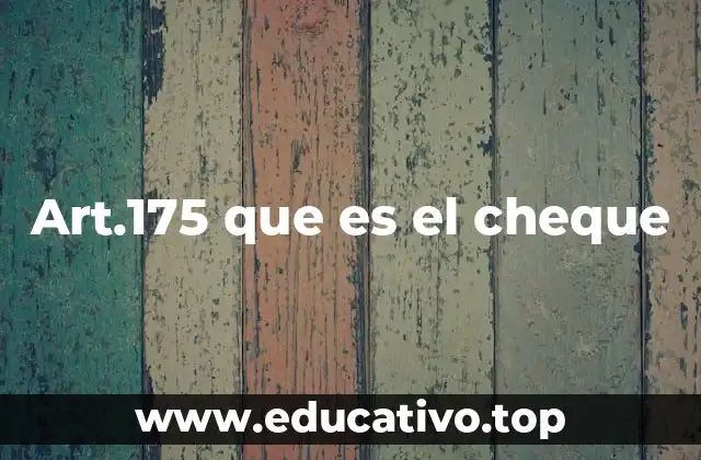 Art.175 que es el cheque