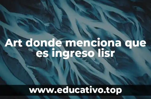 Art donde menciona que es ingreso lisr