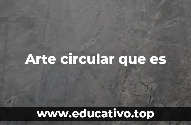 Arte circular que es