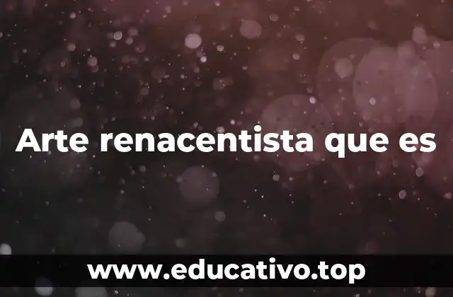 Arte renacentista que es