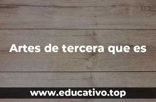 Artes de tercera que es