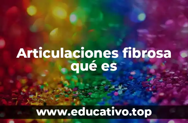 Articulaciones fibrosa qué es