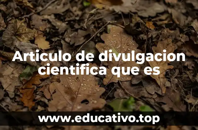 Articulo de divulgacion cientifica que es