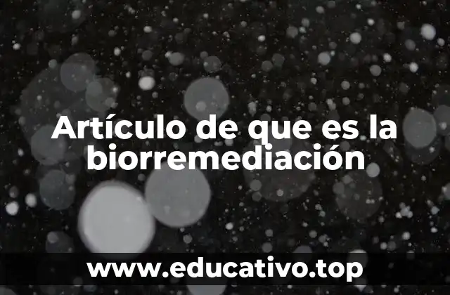 Artículo de que es la biorremediación