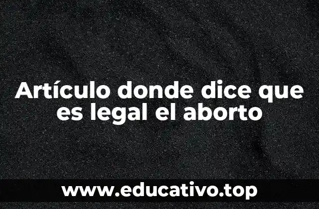 Artículo donde dice que es legal el aborto