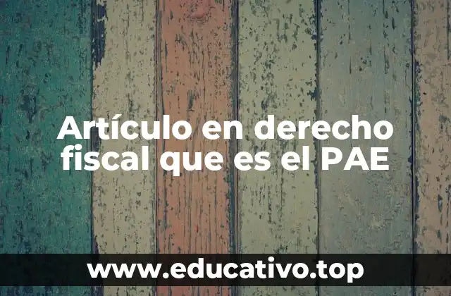 Artículo en derecho fiscal que es el PAE