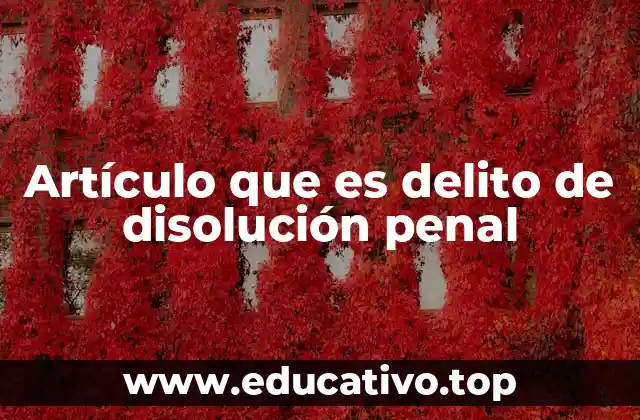 Artículo que es delito de disolución penal