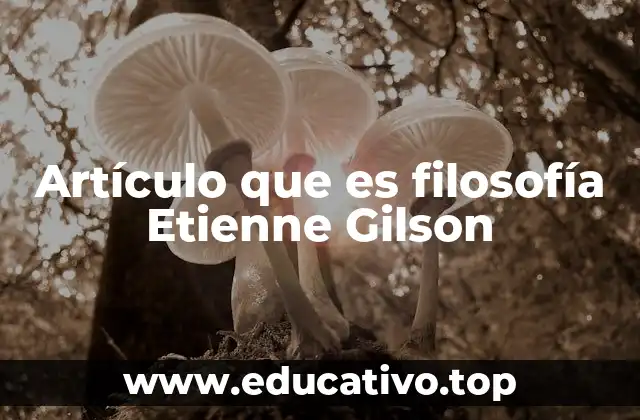 Artículo que es filosofía Etienne Gilson
