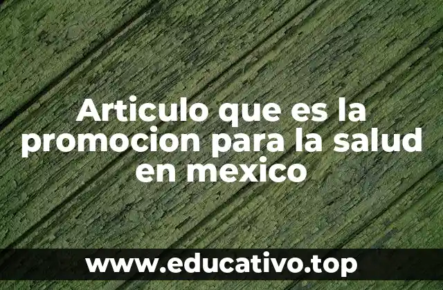 Articulo que es la promocion para la salud en mexico