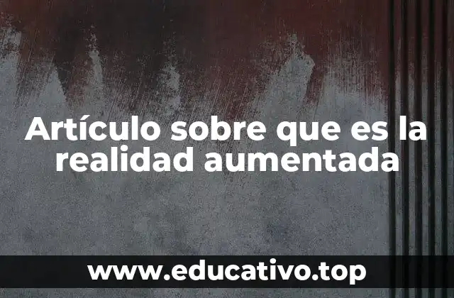 Artículo sobre que es la realidad aumentada