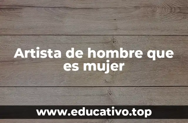 Artista de hombre que es mujer