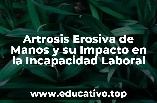 Artrosis Erosiva de Manos y su Impacto en la Incapacidad Laboral