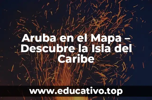 Aruba en el Mapa – Descubre la Isla del Caribe
