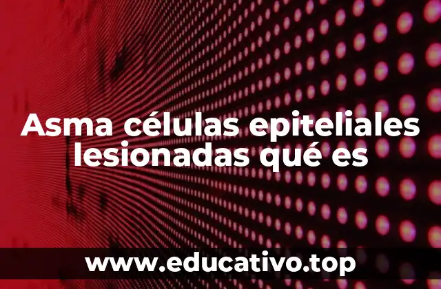 Asma células epiteliales lesionadas qué es