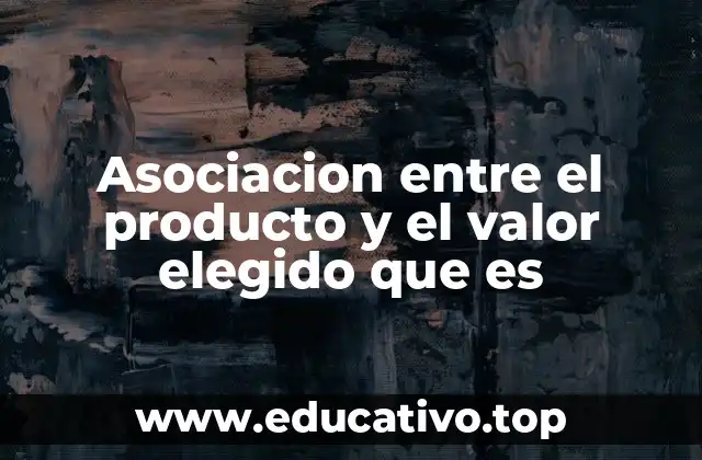 Asociacion entre el producto y el valor elegido que es