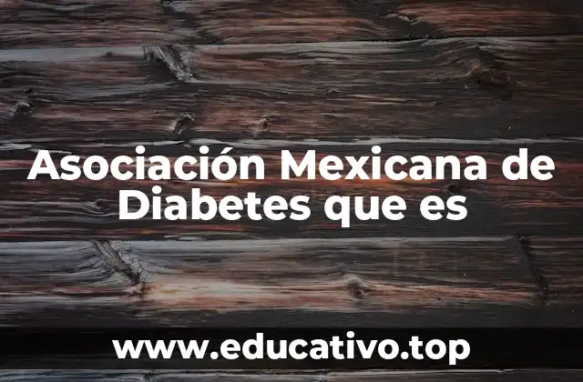 Asociación Mexicana de Diabetes que es