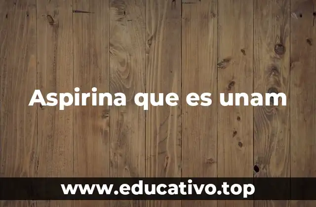 Aspirina que es unam