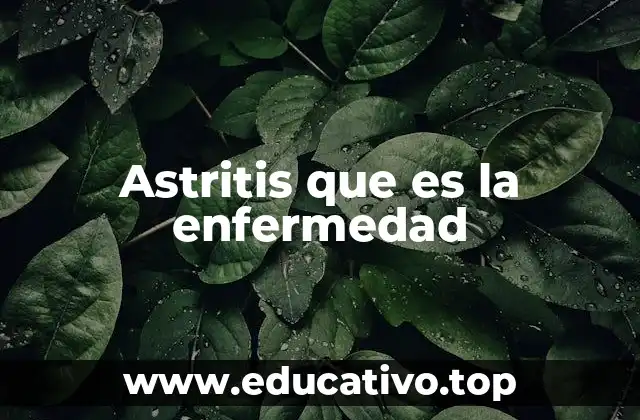 Astritis que es la enfermedad