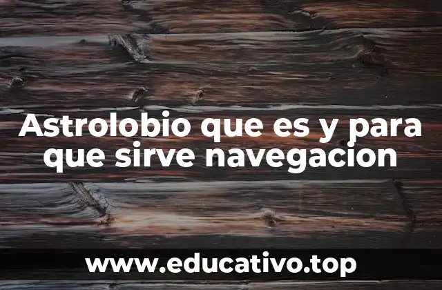 Astrolobio que es y para que sirve navegacion