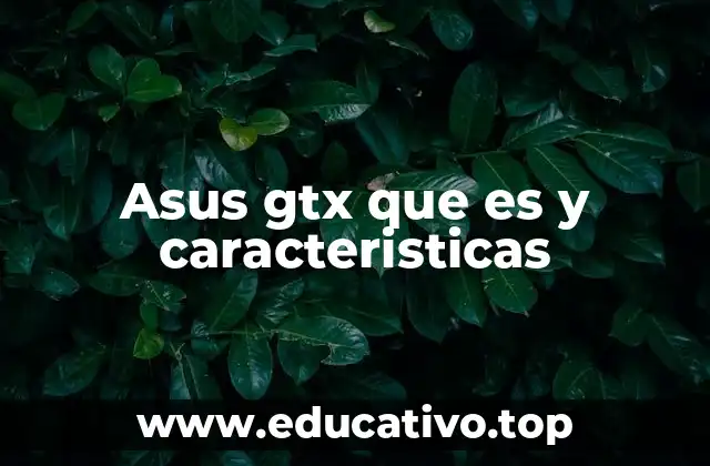 Asus gtx que es y caracteristicas