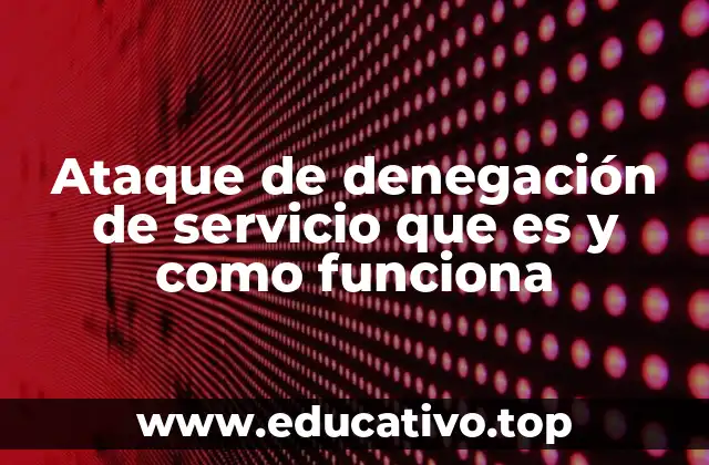 Ataque de denegación de servicio que es y como funciona