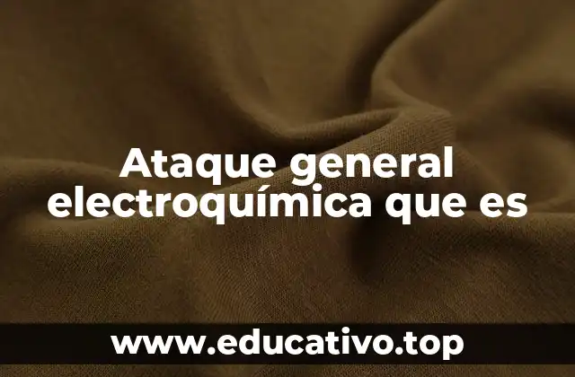 Ataque general electroquímica que es