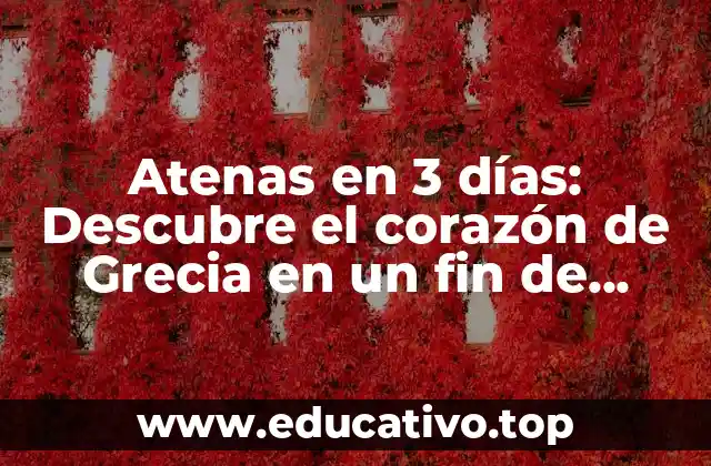 Atenas en 3 días: Descubre el corazón de Grecia en un fin de semana