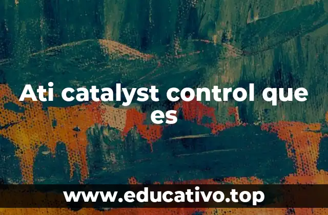 Ati catalyst control que es