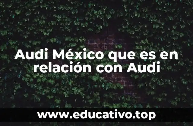 La presencia de Audi en el mercado automotriz mexicano