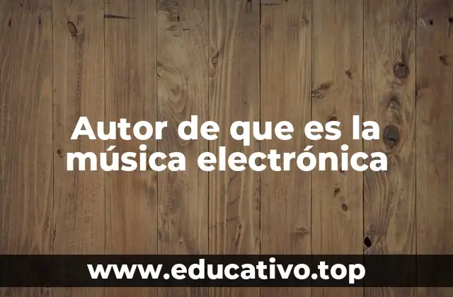 Autor de que es la música electrónica