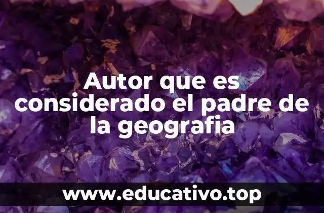 Autor que es considerado el padre de la geografia