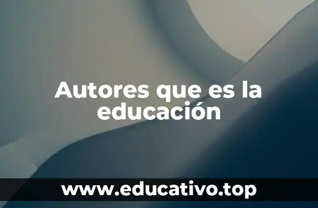 Autores que es la educación