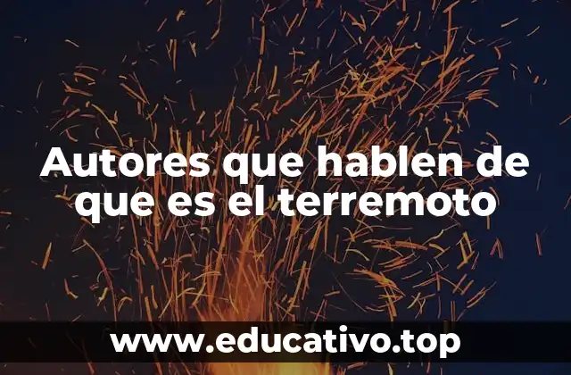 Autores que hablen de que es el terremoto