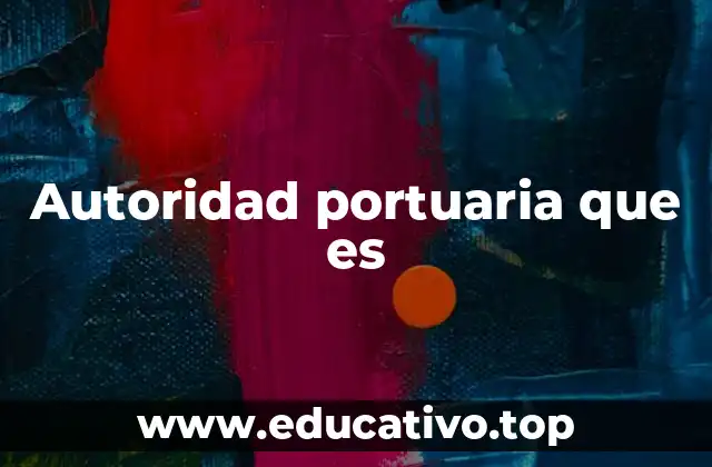 Autoridad portuaria que es