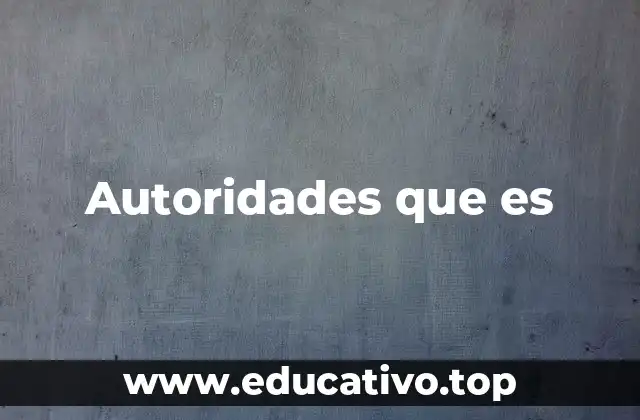 Autoridades que es