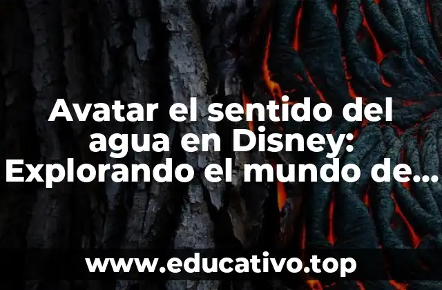 Avatar el sentido del agua en Disney: Explorando el mundo de Pandora