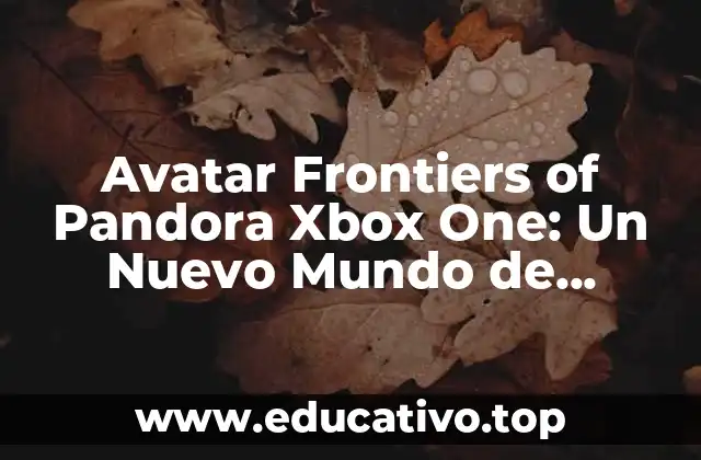 Avatar Frontiers of Pandora Xbox One: Un Nuevo Mundo de Aventuras
