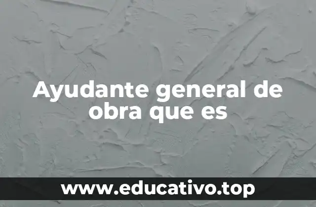 Ayudante general de obra que es