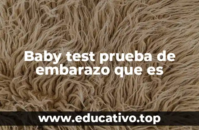 Baby test prueba de embarazo que es