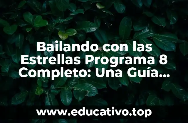 Bailando con las Estrellas Programa 8 Completo: Una Guía Detallada