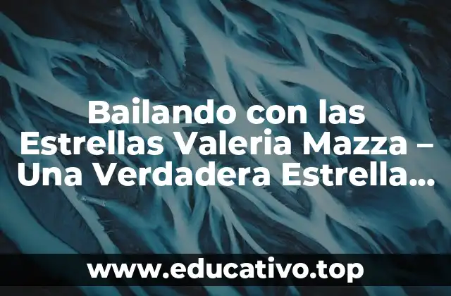 Bailando con las Estrellas Valeria Mazza – Una Verdadera Estrella del Baile
