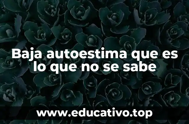 Baja autoestima que es lo que no se sabe