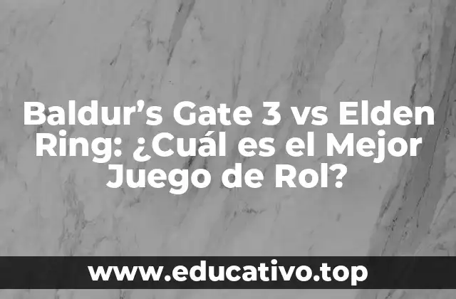 Baldur’s Gate 3 vs Elden Ring: ¿Cuál es el Mejor Juego de Rol?