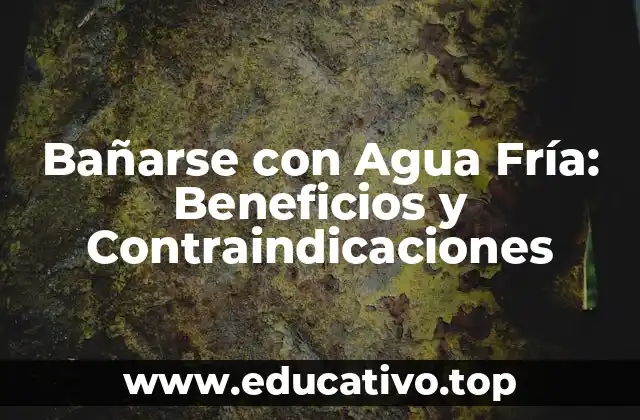 Bañarse con Agua Fría: Beneficios y Contraindicaciones